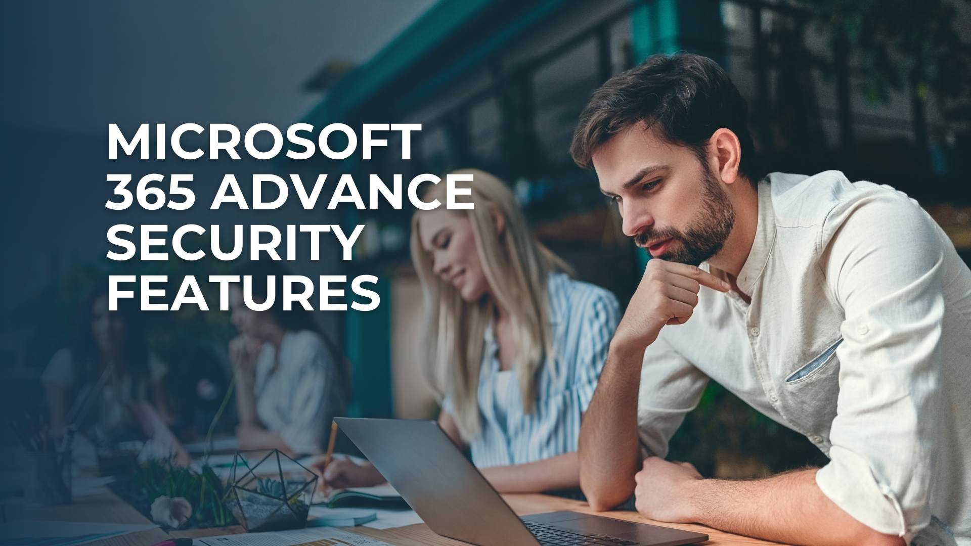 Microsoft 365 Advance Security Features