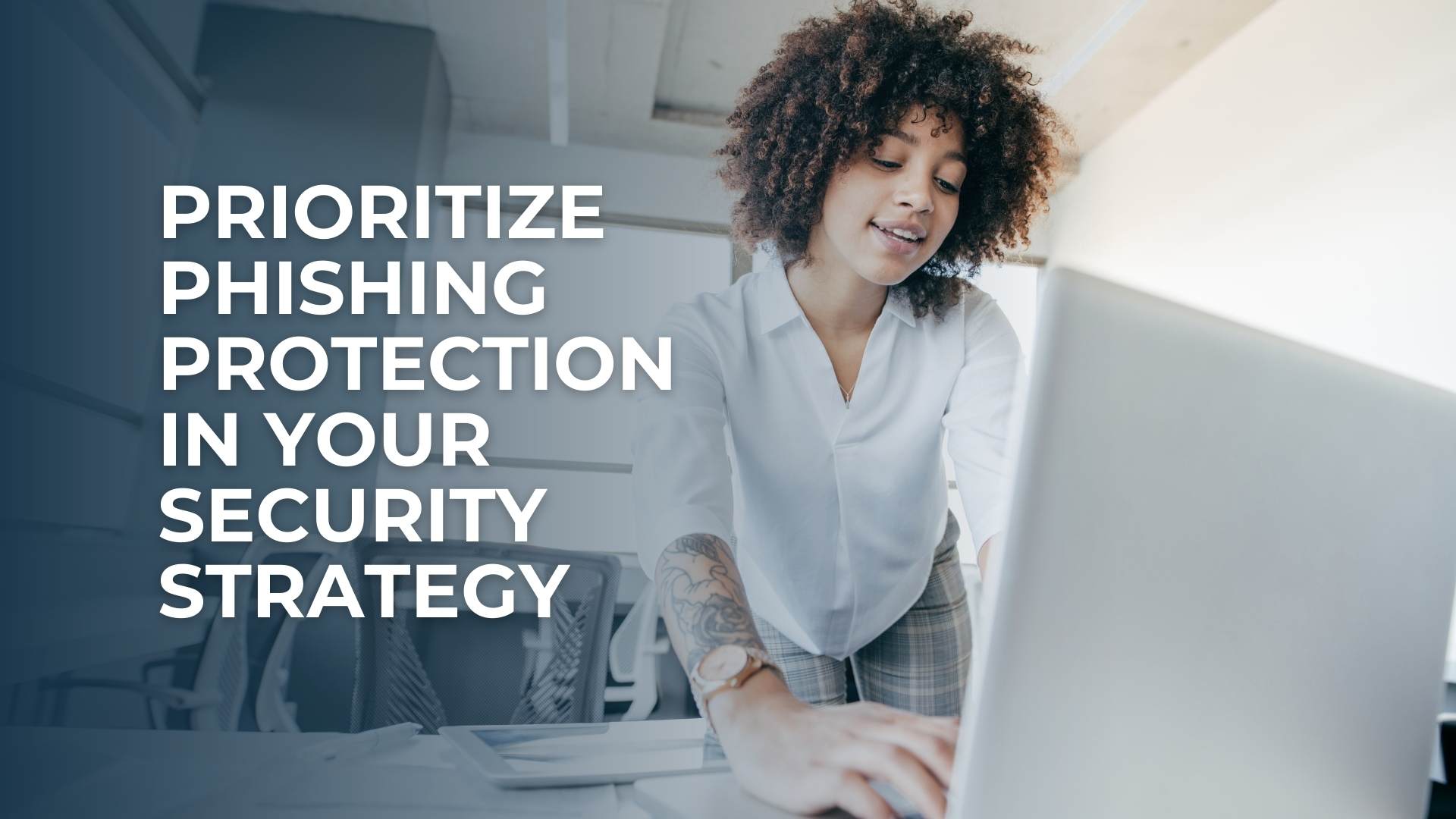 Prioritize Phishing Protection in Your Security Strategy