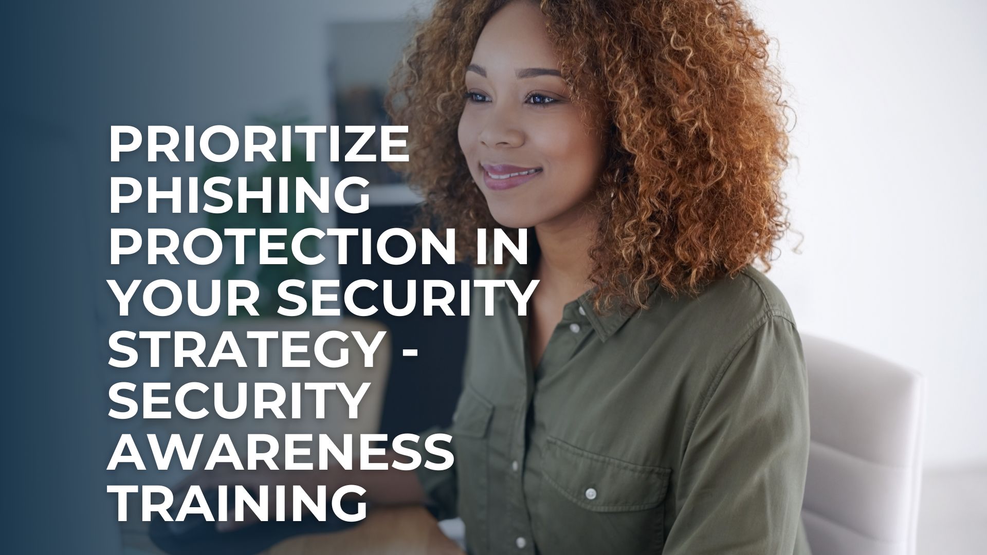 Prioritize Phishing Protection in Your Security Strategy - Security Awareness Training