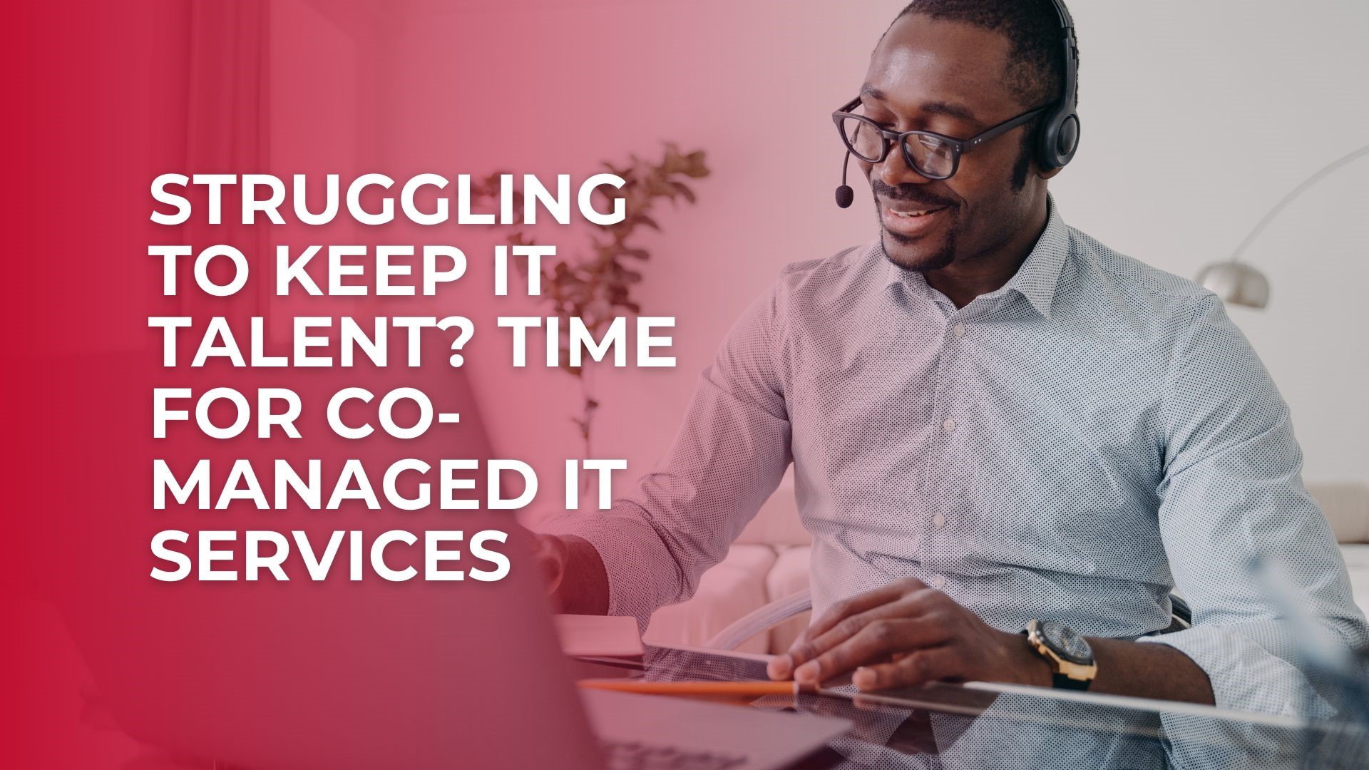 struggling-to-keep-it-talent-time-for-co-managed-it-services