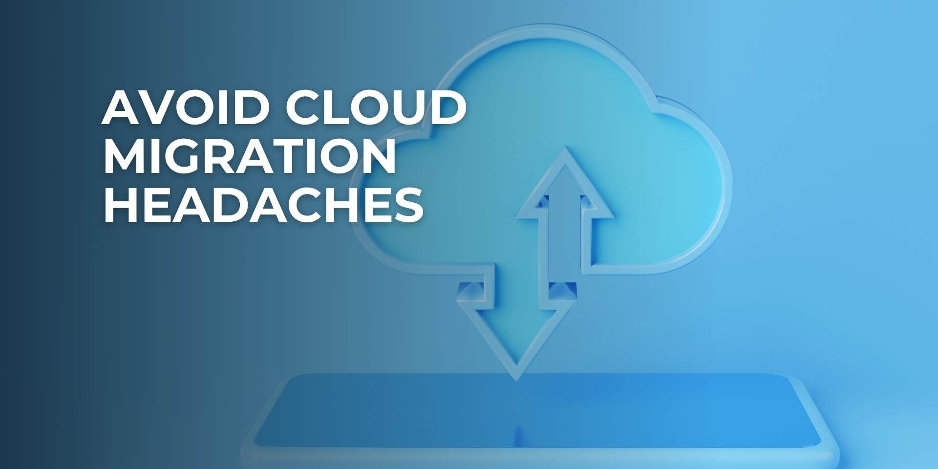 Avoid Cloud Migration Headaches