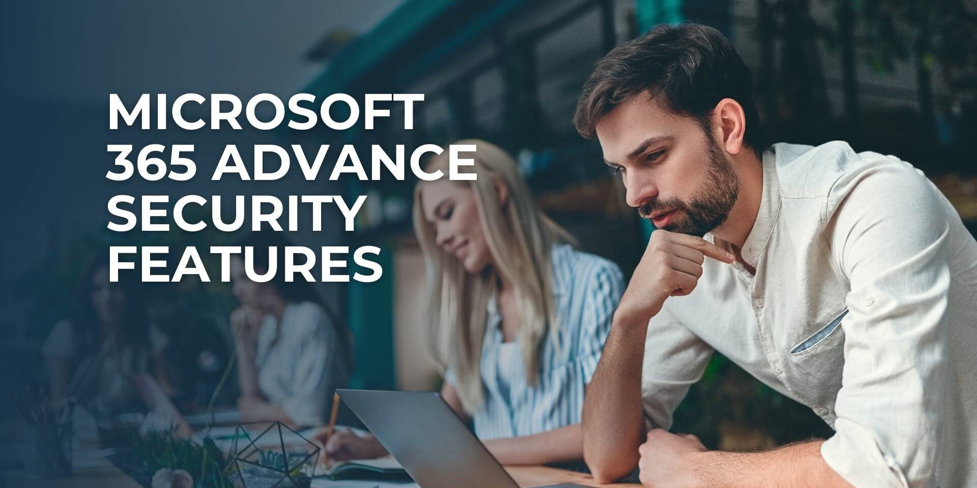 Microsoft 365 Advance Security Features