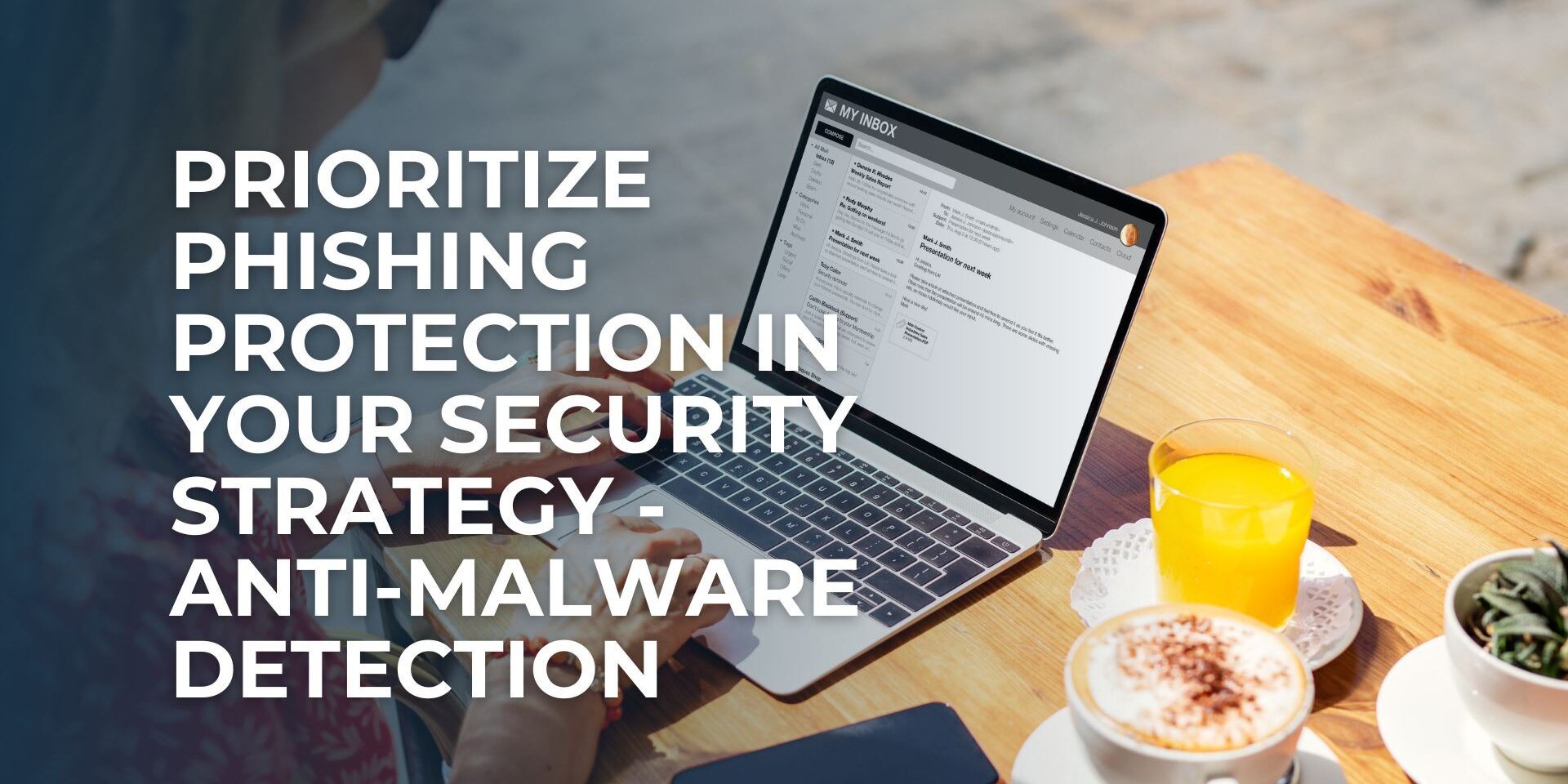 Prioritize Phishing Protection and Anti-Malware Detection in Your Security Strategy