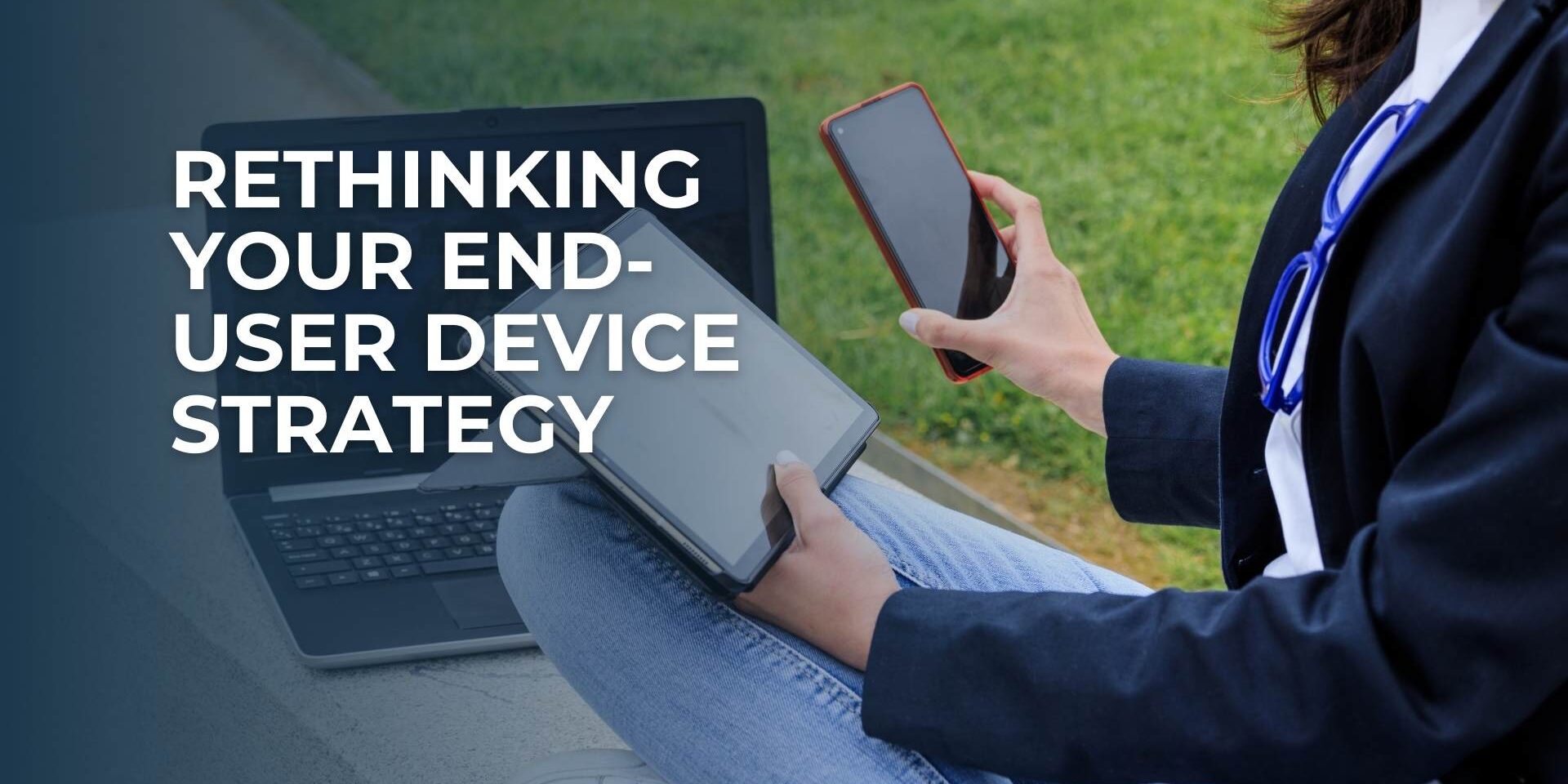 Rethinking Your End User Device Strategy